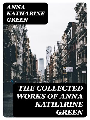cover image of The Collected Works of Anna Katharine Green